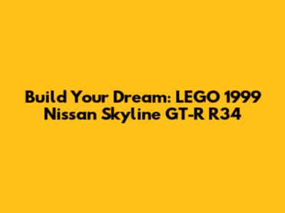 Build Your Dream: LEGO 1999 Nissan Skyline GT-R R34