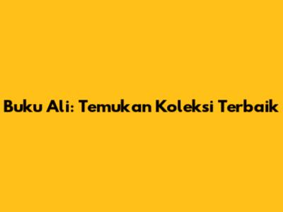 Buku Ali: Temukan Koleksi Terbaik