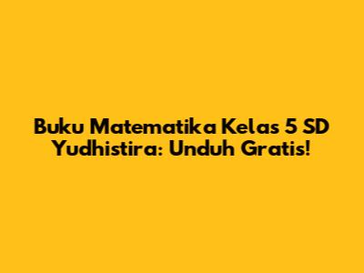 Buku Matematika Kelas 5 SD Yudhistira: Unduh Gratis!