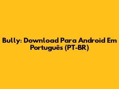 Bully: Download Para Android Em Português (PT-BR)