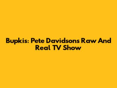 Bupkis: Pete Davidson's Raw And Real TV Show