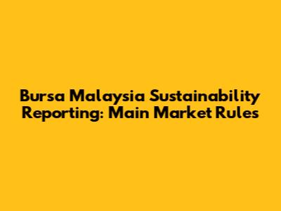 Bursa Malaysia Sustainability Reporting: Main Market Rules
