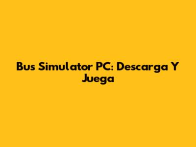 Bus Simulator PC: Descarga Y Juega