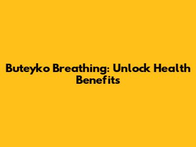 Buteyko Breathing: Unlock Health Benefits