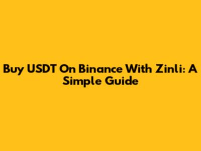 Buy USDT On Binance With Zinli: A Simple Guide