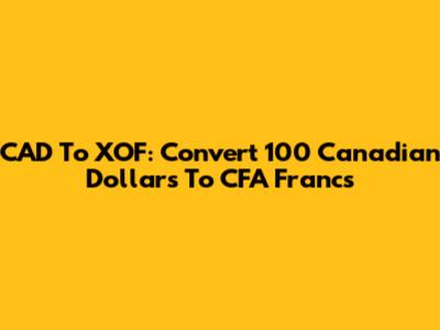 CAD To XOF: Convert 100 Canadian Dollars To CFA Francs