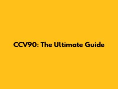 CCV90: The Ultimate Guide