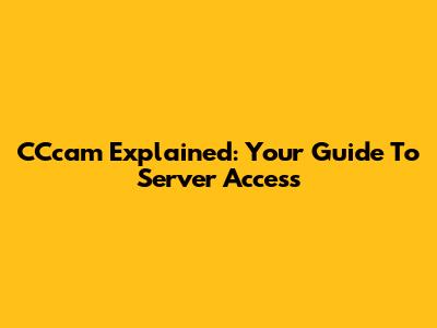 CCcam Explained: Your Guide To Server Access