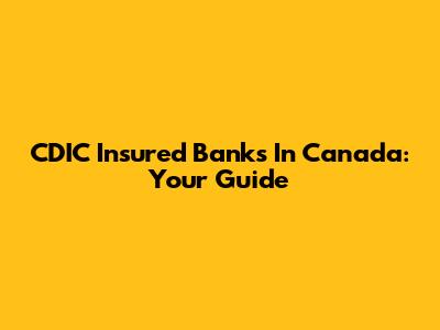 CDIC Insured Banks In Canada: Your Guide