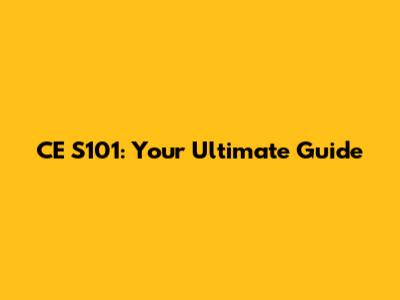 CE S101: Your Ultimate Guide