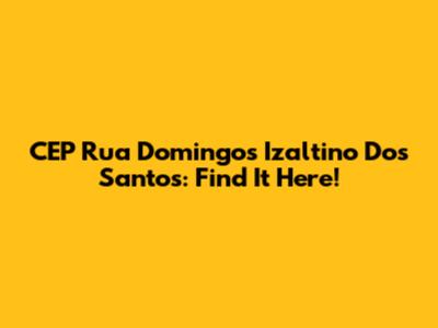 CEP Rua Domingos Izaltino Dos Santos: Find It Here!