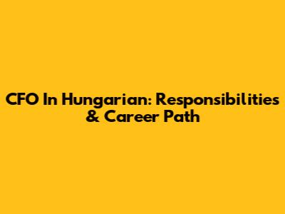 CFO In Hungarian: Responsibilities & Career Path