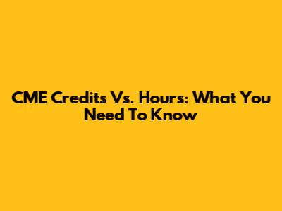 CME Credits Vs. Hours: What You Need To Know