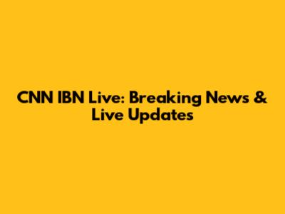 CNN IBN Live: Breaking News & Live Updates