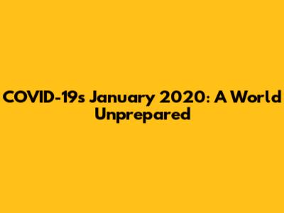 COVID-19's January 2020: A World Unprepared