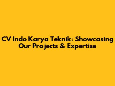 CV Indo Karya Teknik: Showcasing Our Projects & Expertise