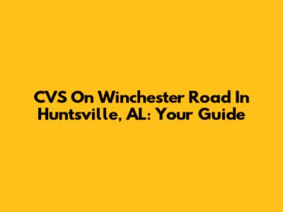 CVS On Winchester Road In Huntsville, AL: Your Guide