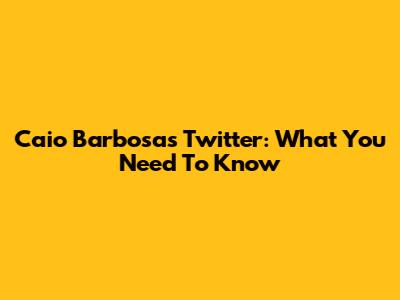 Caio Barbosa's Twitter: What You Need To Know