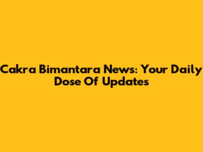 Cakra Bimantara News: Your Daily Dose Of Updates