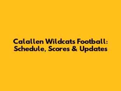 Calallen Wildcats Football: Schedule, Scores & Updates
