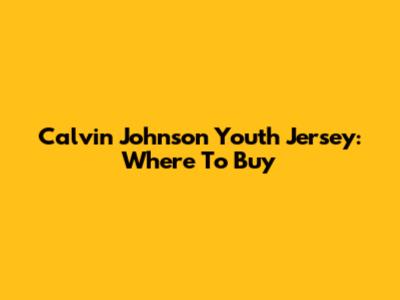 Calvin Johnson Youth Jersey: Where To Buy