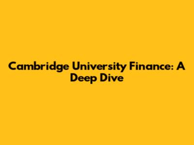 Cambridge University Finance: A Deep Dive