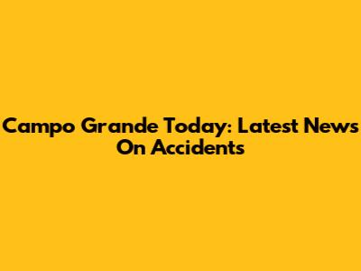 Campo Grande Today: Latest News On Accidents