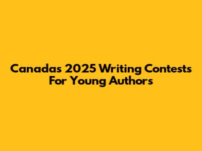 Canada's 2025 Writing Contests For Young Authors