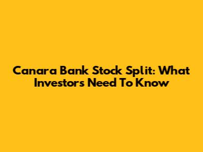 Canara Bank Stock Split: What Investors Need To Know