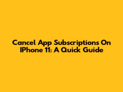 Cancel App Subscriptions On IPhone 11: A Quick Guide
