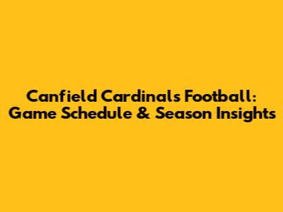 Canfield Cardinals Football: Game Schedule & Season Insights