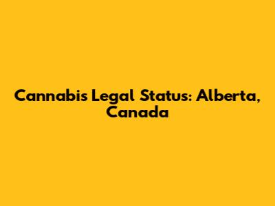 Cannabis Legal Status: Alberta, Canada