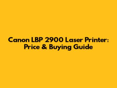 Canon LBP 2900 Laser Printer: Price & Buying Guide