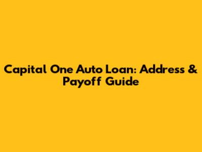 Capital One Auto Loan: Address & Payoff Guide