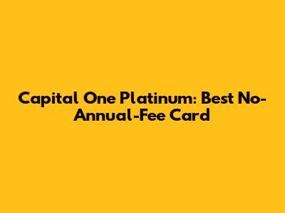 Capital One Platinum: Best No-Annual-Fee Card