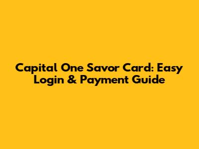 Capital One Savor Card: Easy Login & Payment Guide