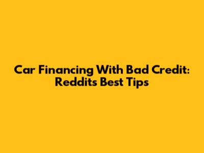 Car Financing With Bad Credit: Reddit's Best Tips