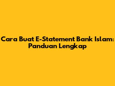 Cara Buat E-Statement Bank Islam: Panduan Lengkap