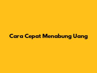 Cara Cepat Menabung Uang