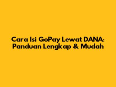 Cara Isi GoPay Lewat DANA: Panduan Lengkap & Mudah