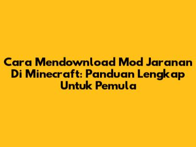 Cara Mendownload Mod Jaranan Di Minecraft: Panduan Lengkap Untuk Pemula