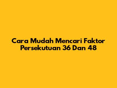 Cara Mudah Mencari Faktor Persekutuan 36 Dan 48