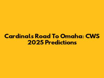 Cardinals' Road To Omaha: CWS 2025 Predictions