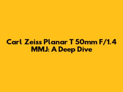 Carl Zeiss Planar T* 50mm F/1.4 MMJ: A Deep Dive