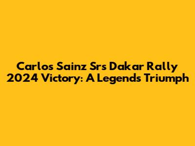 Carlos Sainz Sr's Dakar Rally 2024 Victory: A Legend's Triumph