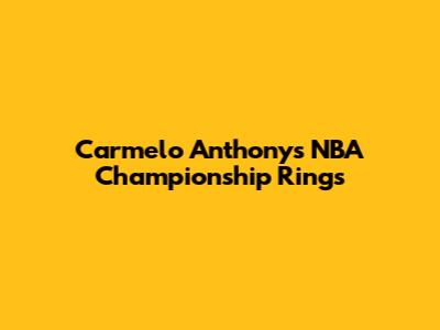 Carmelo Anthony's NBA Championship Rings