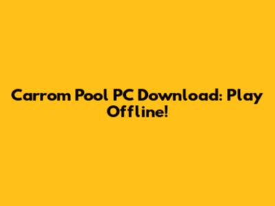 Carrom Pool PC Download: Play Offline!
