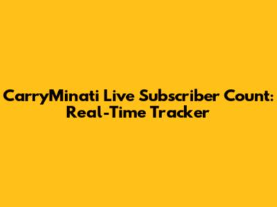 CarryMinati Live Subscriber Count: Real-Time Tracker