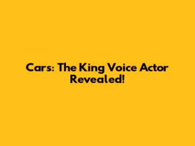 Cars: The King Voice Actor Revealed!
