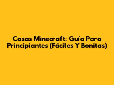 Casas Minecraft: Guía Para Principiantes (Fáciles Y Bonitas)